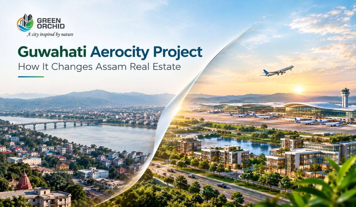 5 Reasons Guwahati Aerocity Will Transform Assam Real Estate Market